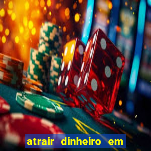 atrair dinheiro em 2 dias